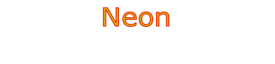  Neon 
- without comparison for visual light 
effect & impact
